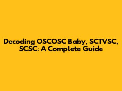 Decoding OSCOSC Baby, SCTVSC, SCSC: A Complete Guide