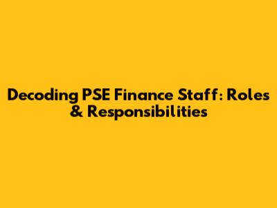 Decoding PSE Finance Staff: Roles & Responsibilities
