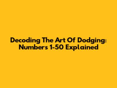 Decoding The Art Of Dodging: Numbers 1-50 Explained