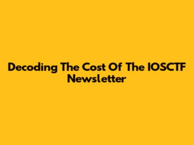 Decoding The Cost Of The IOSCTF Newsletter
