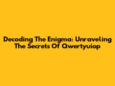Decoding The Enigma: Unraveling The Secrets Of Qwertyuiop