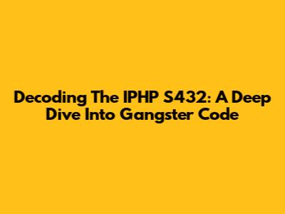 Decoding The IPHP S432: A Deep Dive Into Gangster Code