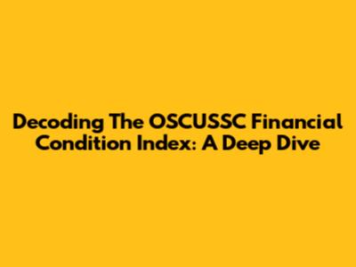 Decoding The OSCUSSC Financial Condition Index: A Deep Dive