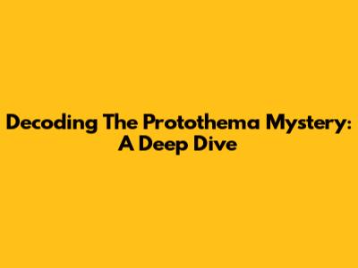 Decoding The Protothema Mystery: A Deep Dive