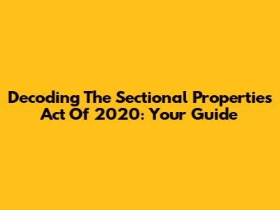 Decoding The Sectional Properties Act Of 2020: Your Guide