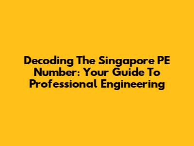 Decoding The Singapore PE Number: Your Guide To Professional Engineering