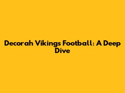Decorah Vikings Football: A Deep Dive
