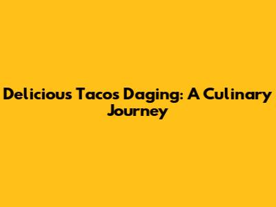 Delicious Tacos Daging: A Culinary Journey