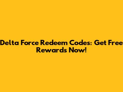 Delta Force Redeem Codes: Get Free Rewards Now!