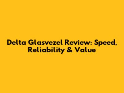 Delta Glasvezel Review: Speed, Reliability & Value