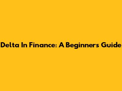 Delta In Finance: A Beginner's Guide