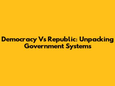 Democracy Vs Republic: Unpacking Government Systems
