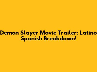 Demon Slayer Movie Trailer: Latino Spanish Breakdown!