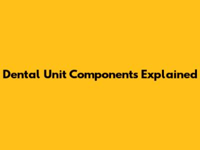 Dental Unit Components Explained
