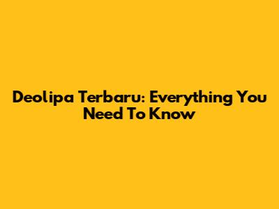 Deolipa Terbaru: Everything You Need To Know