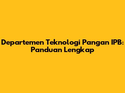 Departemen Teknologi Pangan IPB: Panduan Lengkap