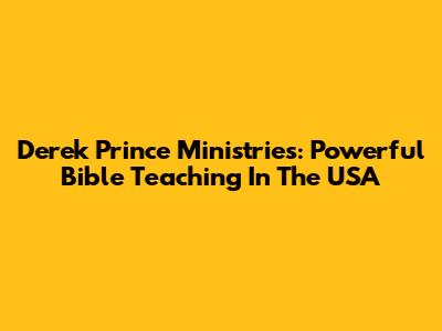 Derek Prince Ministries: Powerful Bible Teaching In The USA