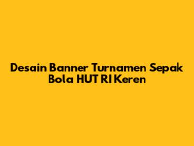 Desain Banner Turnamen Sepak Bola HUT RI Keren