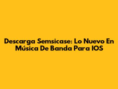 Descarga Semsicase: Lo Nuevo En Música De Banda Para IOS