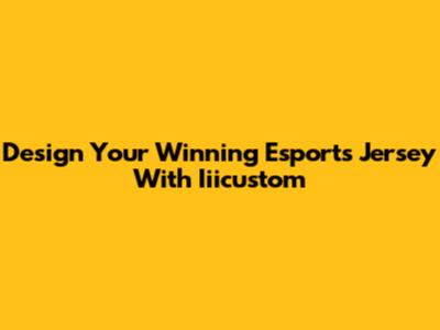 Design Your Winning Esports Jersey With Iiicustom
