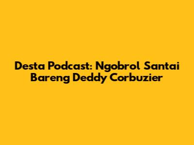 Desta Podcast: Ngobrol Santai Bareng Deddy Corbuzier