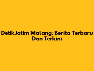 DetikJatim Malang: Berita Terbaru Dan Terkini