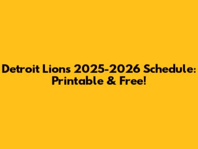 Detroit Lions 2025-2026 Schedule: Printable & Free!
