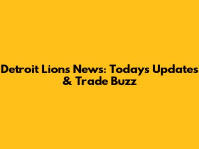 Detroit Lions News: Today's Updates & Trade Buzz