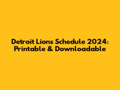 Detroit Lions Schedule 2024: Printable & Downloadable