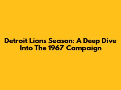 Detroit Lions Season: A Deep Dive Into The 1967 Campaign