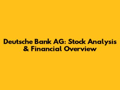 Deutsche Bank AG: Stock Analysis & Financial Overview