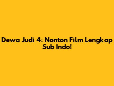 Dewa Judi 4: Nonton Film Lengkap Sub Indo!