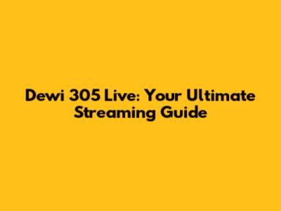 Dewi 305 Live: Your Ultimate Streaming Guide