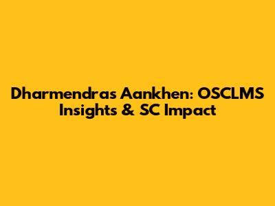Dharmendra's Aankhen: OSCLMS Insights & SC Impact