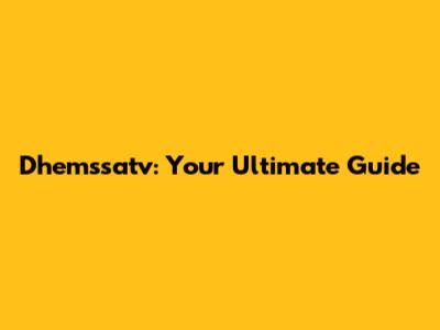 Dhemssatv: Your Ultimate Guide