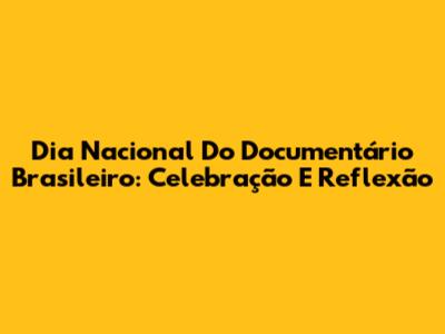 Dia Nacional Do Documentário Brasileiro: Celebração E Reflexão