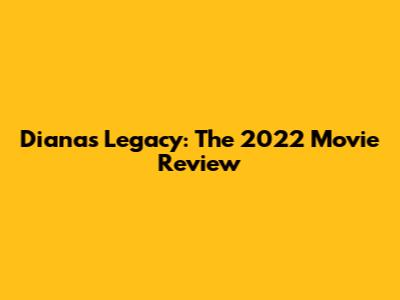 Diana's Legacy: The 2022 Movie Review