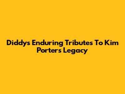 Diddy's Enduring Tributes To Kim Porter's Legacy