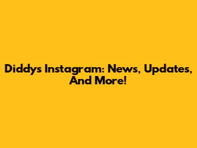 Diddy's Instagram: News, Updates, And More!