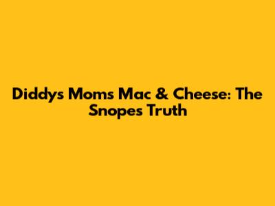 Diddy's Mom's Mac & Cheese: The Snopes Truth