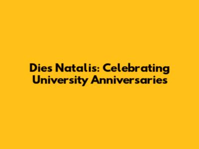 Dies Natalis: Celebrating University Anniversaries