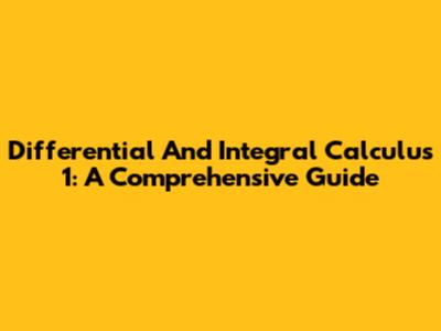 Differential And Integral Calculus 1: A Comprehensive Guide