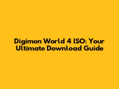 Digimon World 4 ISO: Your Ultimate Download Guide