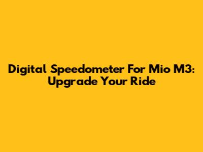 Digital Speedometer For Mio M3: Upgrade Your Ride