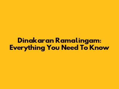 Dinakaran Ramalingam: Everything You Need To Know