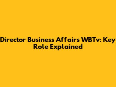 Director Business Affairs WBTv: Key Role Explained