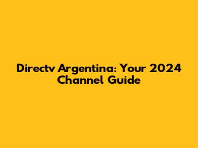 Directv Argentina: Your 2024 Channel Guide