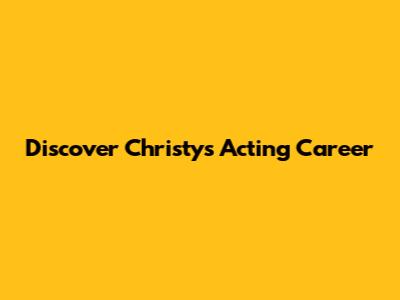 Discover Christy's Acting Career