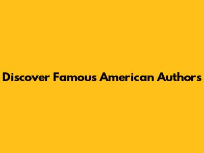 Discover Famous American Authors