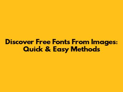 Discover Free Fonts From Images: Quick & Easy Methods